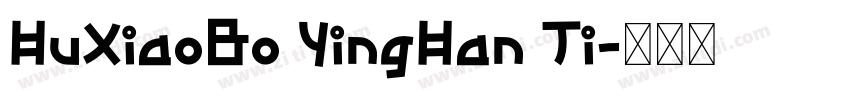 HuXiaoBo YingHan Ti字体转换 HuXiaoBo YingHan Ti字体转换